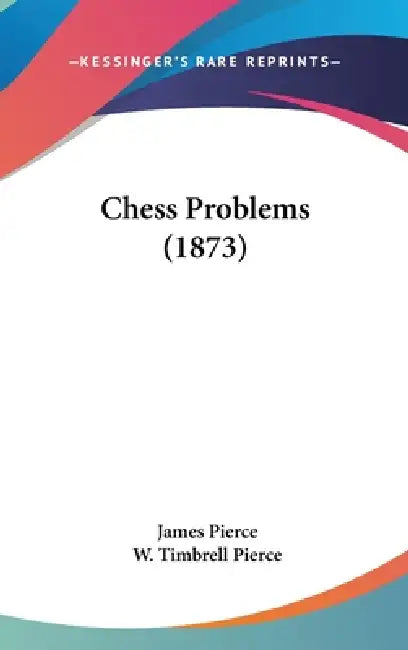Chess Problems (1873) by James Pierce, W. Timbrell Pierce
