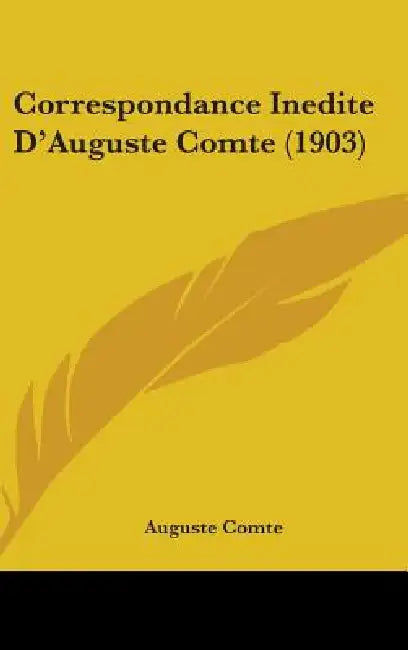 Correspondance Inedite D'Auguste Comte (1903) by Auguste Comte