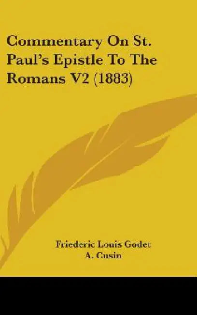 Commentary On St. Paul's Epistle To The Romans V2 (1883) by Friederic Louis Godet, A. Cusin