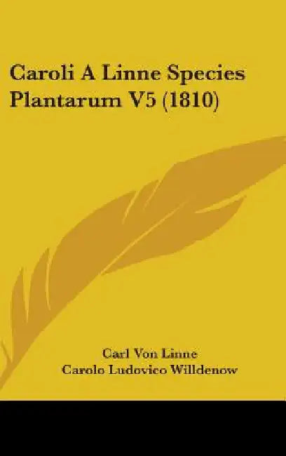 Caroli A Linne Species Plantarum V5 (1810) by Carl Von Linne, Carolo Ludovico Willdenow