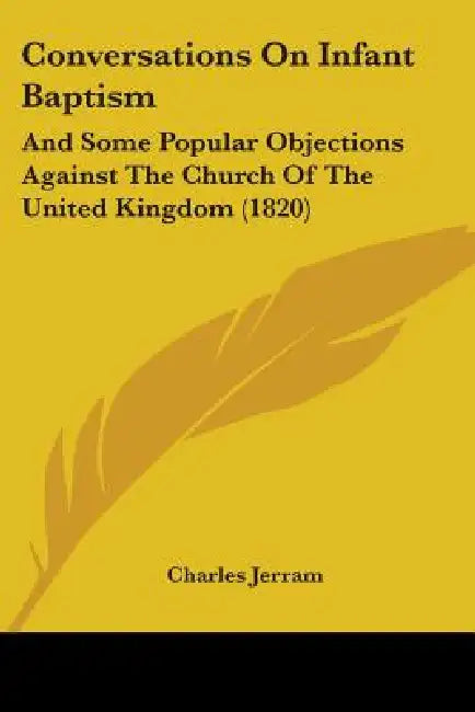 Conversations On Infant Baptism: And Some Popular Objections Against The Church Of The United Kingdom (1820) by Charles Jerram