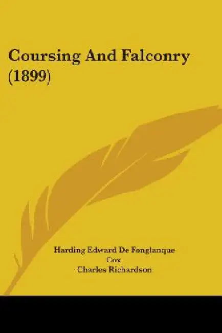 Coursing And Falconry (1899) by Harding Edward De Fonglanque Cox, Charles Richardson, Gerald William Lascelles