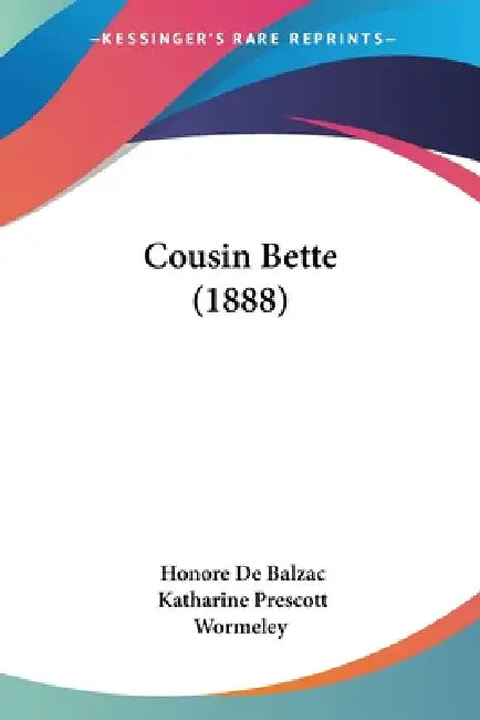 Cousin Bette (1888) by Honore De Balzac, Katharine Prescott Wormeley