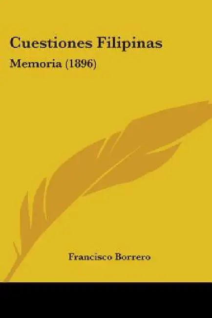 Cuestiones Filipinas: Memoria (1896) by Francisco Borrero