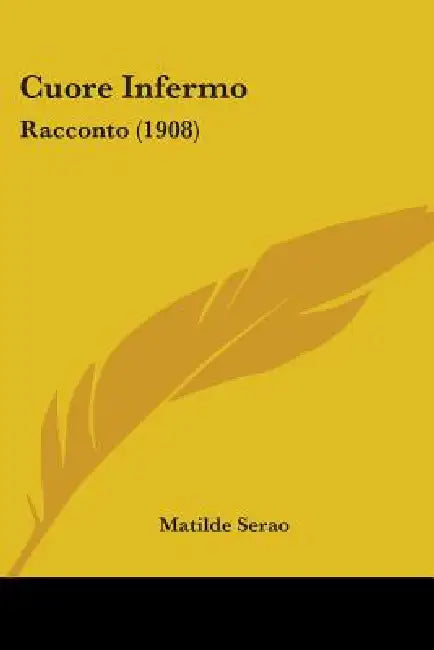 Cuore Infermo: Racconto (1908) by Matilde Serao