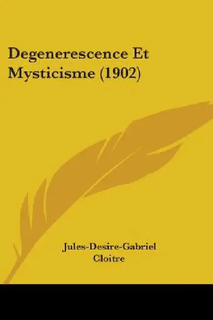 Degenerescence Et Mysticisme (1902) by Jules-Desire-Gabriel Cloitre