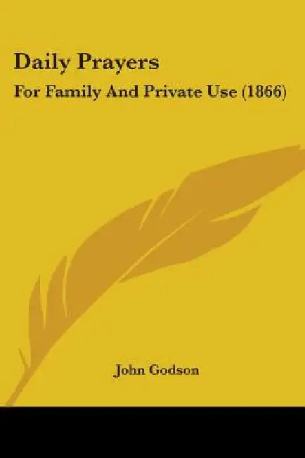 Daily Prayers: For Family And Private Use (1866) by John Godson