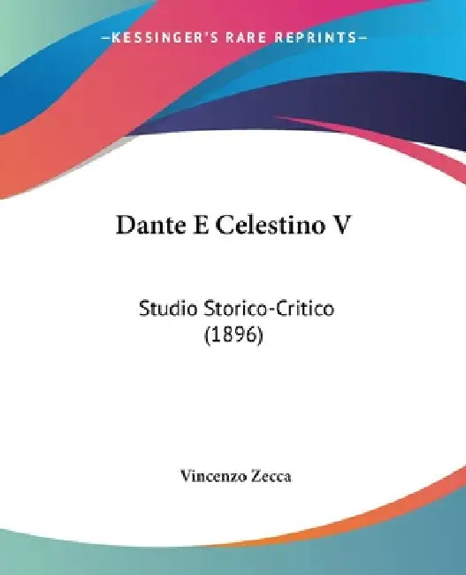 Dante E Celestino V: Studio Storico-Critico (1896) by Vincenzo Zecca