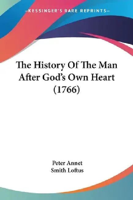 The History Of The Man After God's Own Heart (1766) by Peter Annet, Smith Loftus