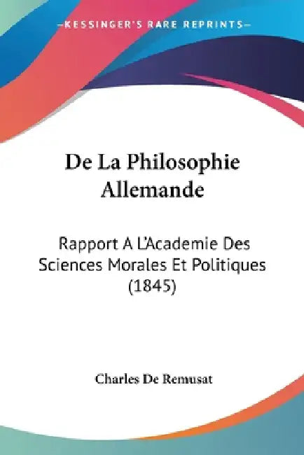 De La Philosophie Allemande: Rapport A L'Academie Des Sciences Morales Et Politiques (1845) by Charles De Remusat