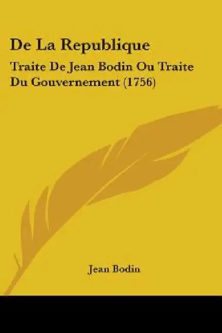 De La Republique: Traite De Jean Bodin Ou Traite Du Gouvernement (1756) by Jean Bodin