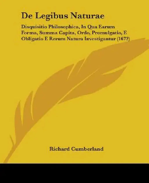 de Legibus Naturae: Disquisitio Philosophica, in Qua Earum Forma, Summa Capita, Ordo, Promulgatio, E Obligatio E Rerum Natura Investigantu by Richard Cumberland