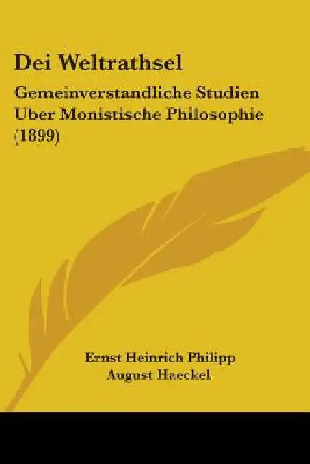 Dei Weltrathsel: Gemeinverstandliche Studien Uber Monistische Philosophie (1899) by Ernst Heinrich Philipp August Haeckel