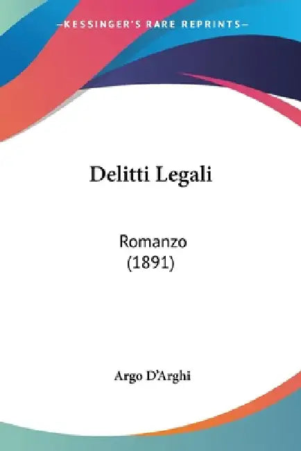 Delitti Legali: Romanzo (1891) by Argo D'Arghi