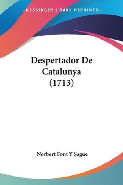 Despertador De Catalunya (1713) by Norbert Font y. Sague
