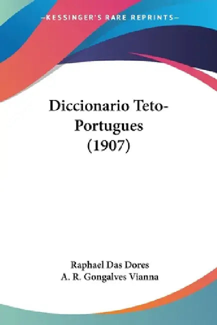 Diccionario Teto-Portugues (1907) by Raphael Das Dores, A. R. Gongalves Vianna