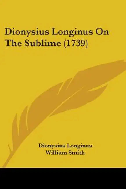 Dionysius Longinus On The Sublime (1739) by Dionysius Longinus, William Smith