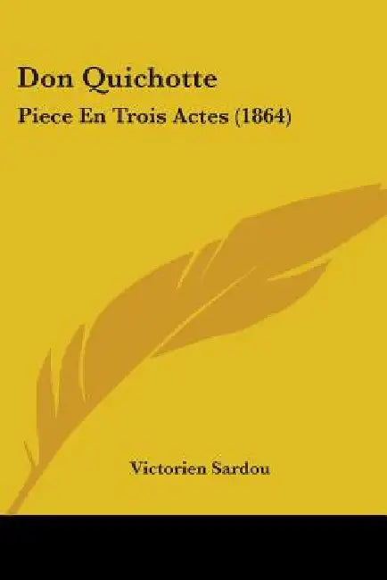 Don Quichotte: Piece En Trois Actes (1864) by Victorien Sardou