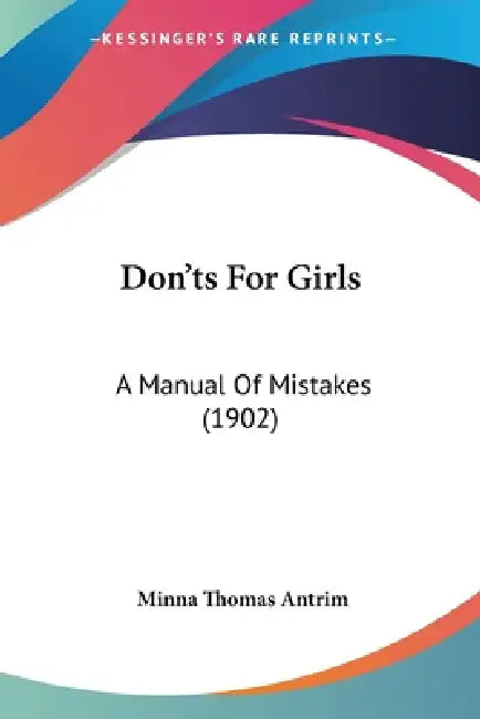 Don'ts For Girls: A Manual Of Mistakes (1902) by Minna Thomas Antrim