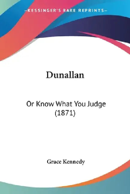 Dunallan: Or Know What You Judge (1871) by Grace Kennedy
