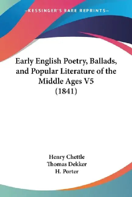 Early English Poetry, Ballads, and Popular Literature of the Middle Ages V5 (1841) by Henry Chettle, Thomas Dekker, H. Porter