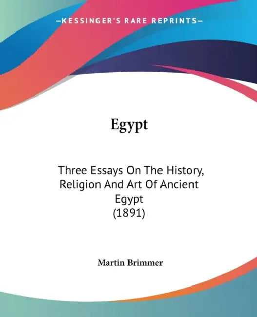 Egypt: Three Essays On The History, Religion And Art Of Ancient Egypt (1891) by Martin Brimmer