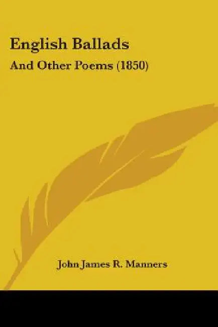 English Ballads: And Other Poems (1850) by John James R. Manners