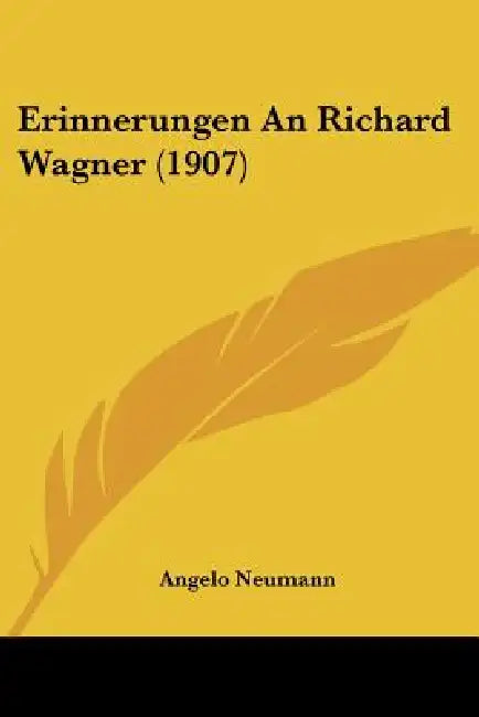 Erinnerungen An Richard Wagner (1907) by Angelo Neumann