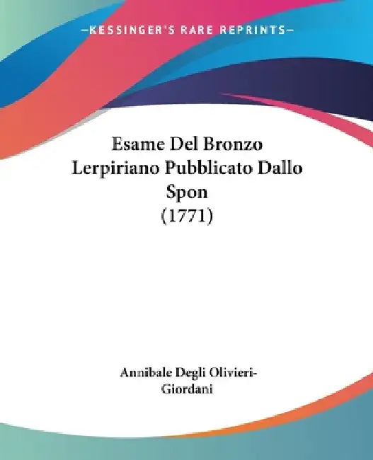Esame Del Bronzo Lerpiriano Pubblicato Dallo Spon (1771) by Annibale Degli Olivieri-Giordani