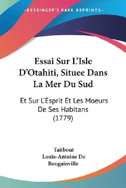 Essai Sur L'Isle D'Otahiti, Situee Dans La Mer Du Sud: Et Sur L'Esprit Et Les Moeurs De Ses Habitans (1779) by Taitbout, Louis-Antoine De Bougainville