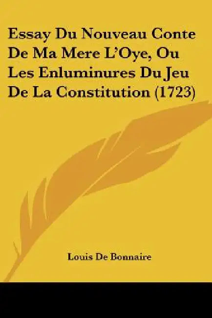 Essay Du Nouveau Conte De Ma Mere L'Oye, Ou Les Enluminures Du Jeu De La Constitution (1723) by Louis de Bonnaire