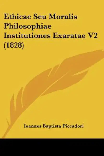 Ethicae Seu Moralis Philosophiae Institutiones Exaratae V2 (1828) by Ioannes Baptista Piccadori