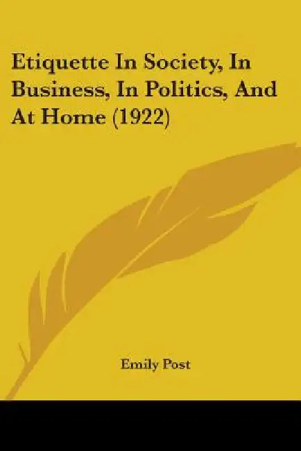 Etiquette In Society, In Business, In Politics, And At Home (1922) by Emily Post