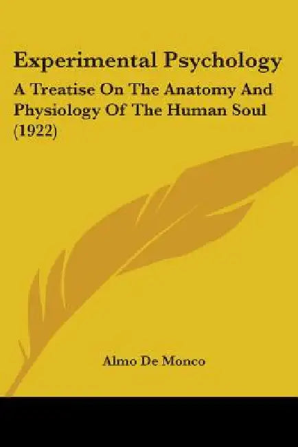 Experimental Psychology: A Treatise On The Anatomy And Physiology Of The Human Soul (1922) by Almo De Monco