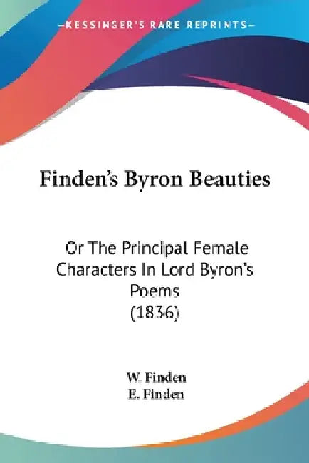 Finden's Byron Beauties: Or The Principal Female Characters In Lord Byron's Poems (1836) by W. Finden, E. Finden