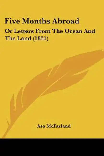 Five Months Abroad: Or Letters From The Ocean And The Land (1851) by Asa McFarland