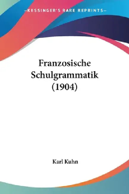 Franzosische Schulgrammatik (1904) by Karl Kuhn