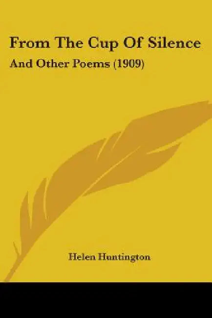 From The Cup Of Silence: And Other Poems (1909) by Helen Huntington