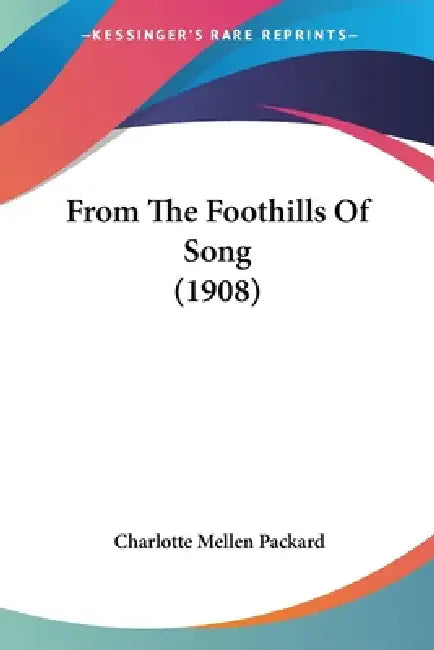 From The Foothills Of Song (1908) by Charlotte Mellen Packard