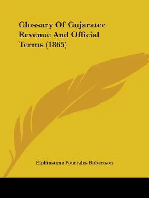 Glossary Of Gujaratee Revenue And Official Terms (1865) by Elphinstone Pourtales Robertson