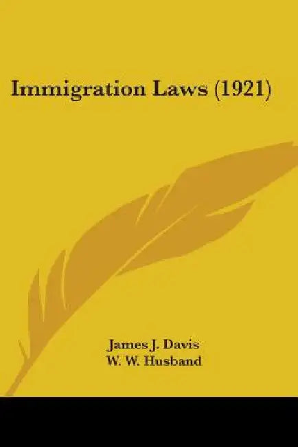 Immigration Laws (1921) by James J. Davis, W. W. Husband