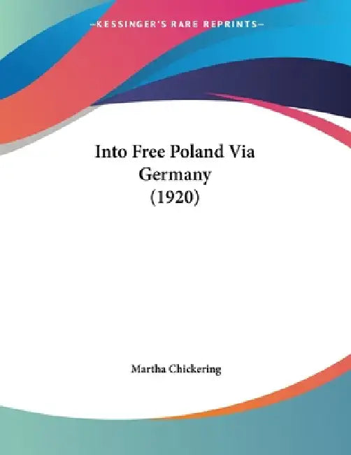 Into Free Poland Via Germany (1920) by Martha Chickering