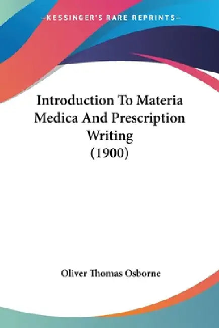 Introduction To Materia Medica And Prescription Writing (1900) by Oliver Thomas Osborne