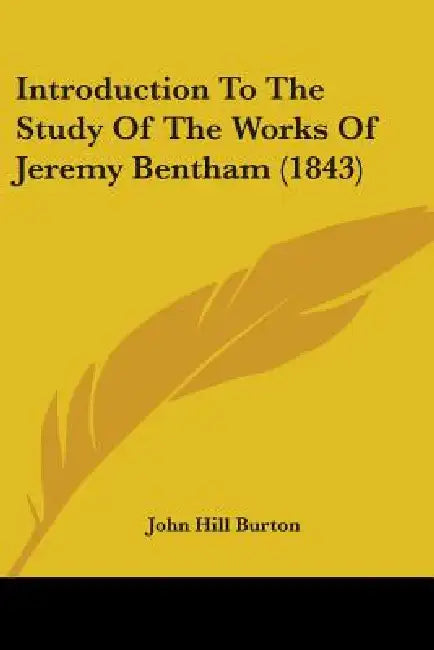 Introduction To The Study Of The Works Of Jeremy Bentham (1843) by John Hill Burton