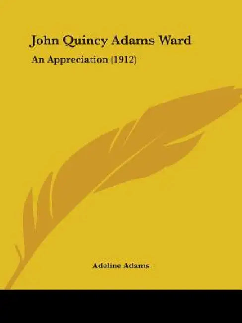 John Quincy Adams Ward: An Appreciation (1912) by Adeline Adams
