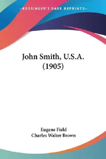 John Smith, U.S.A. (1905) by Eugene Field, Charles Walter Brown