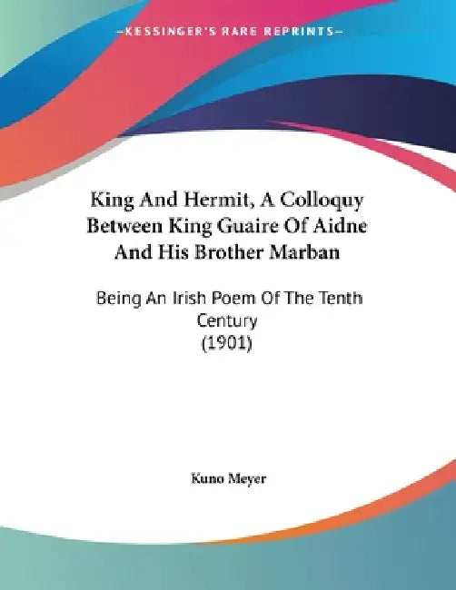 King And Hermit, A Colloquy Between King Guaire Of Aidne And His Brother Marban: Being An Irish Poem Of The Tenth Century (1901) by Kuno Meyer