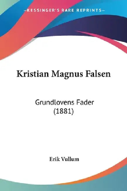 Kristian Magnus Falsen: Grundlovens Fader (1881) by Erik Vullum