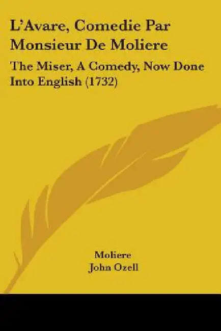 L'Avare, Comedie Par Monsieur De Moliere: The Miser, A Comedy, Now Done Into English (1732) by Moliere, John Ozell
