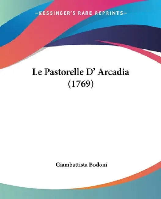 Le Pastorelle D' Arcadia (1769) by Giambattista Bodoni